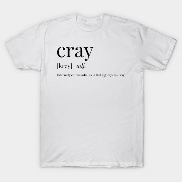 Cray Definition T-Shirt by definingprints